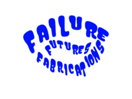 Failure Futures Fabrications